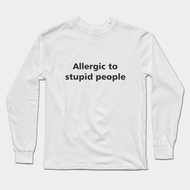 Allergic to stupid people Long Sleeve T-Shirt by MichelMM